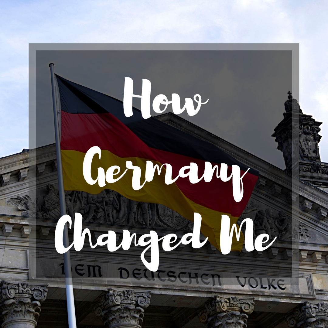 How Germany Changed Me